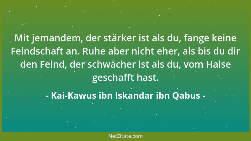 Kai-Kawus ibn Iskandar ibn Qabus - Das Vergnügen des Lebens suche zur Zeit der Jugend zu genießen. Im Alter wirst du dieses...