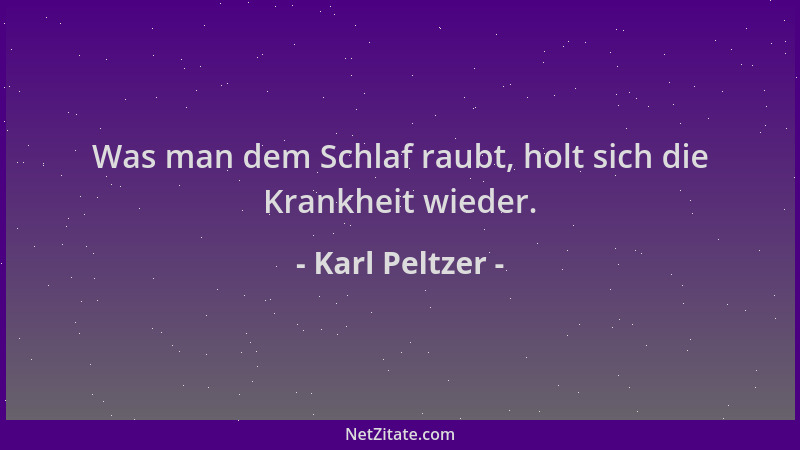 Karl Peltzer - Was man dem Schlaf raubt, holt sich die Krankheit wieder....