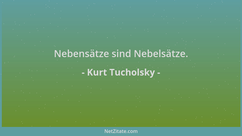 Kurt Tucholsky - Nebensätze sind Nebelsätze....
