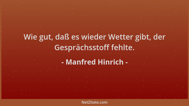 Manfred Hinrich - Wie gut, daß es wieder Wetter gibt, der Gesprächsstoff fehlte....
