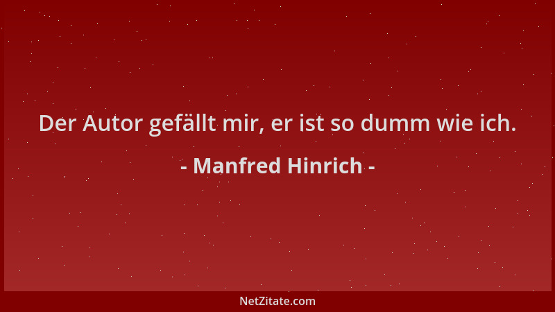Manfred Hinrich - Der Autor gefällt mir, er ist so dumm wie ich....