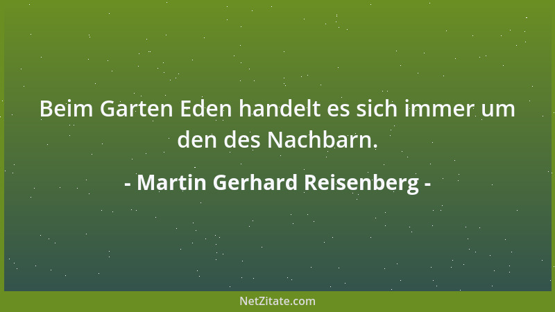 Martin Gerhard Reisenberg - Beim Garten Eden handelt es sich immer um den des Nachbarn....