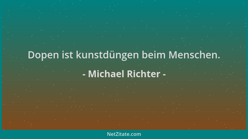 Michael Richter - Dopen ist kunstdüngen beim Menschen....