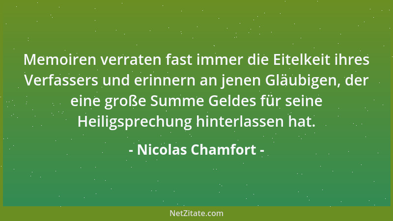Nicolas Chamfort - Die Ehe kommt nach der Liebe, wie der Rauch nach der Flamme....