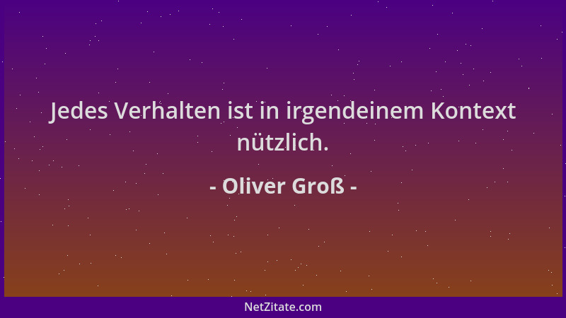 Oliver Groß - Jedes Verhalten ist in irgendeinem Kontext nützlich....