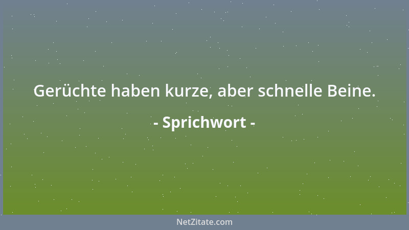Sprichwort - Gerüchte haben kurze, aber schnelle Beine....