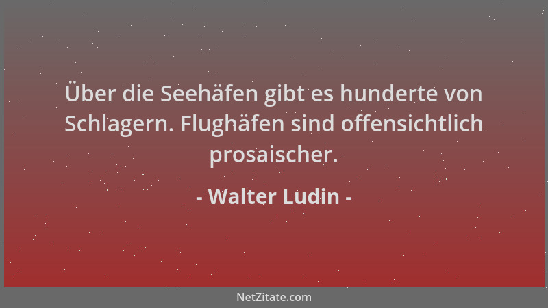 Walter Ludin - Über die Seehäfen gibt es hunderte von Schlagern. Flughäfen sind offensichtlich prosaischer....