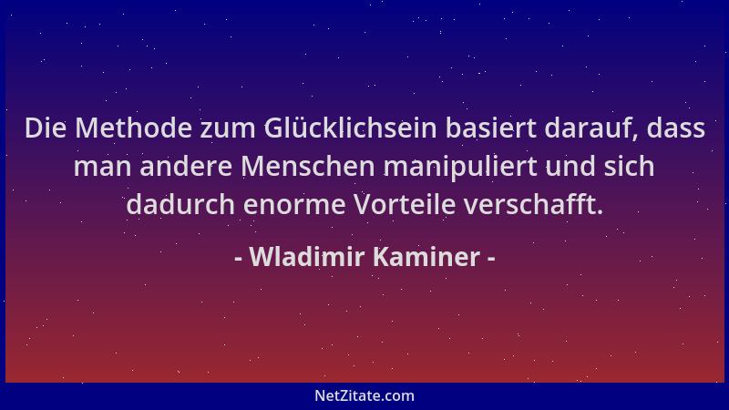 Wladimir Kaminer - Die Methode zum Glücklichsein basiert darauf, dass man andere Menschen manipuliert und sich dadurch enor...