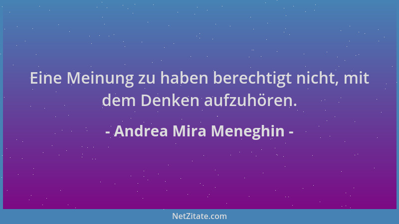 Andrea Mira Meneghin - Eine Meinung zu haben berechtigt nicht, mit dem Denken aufzuhören....