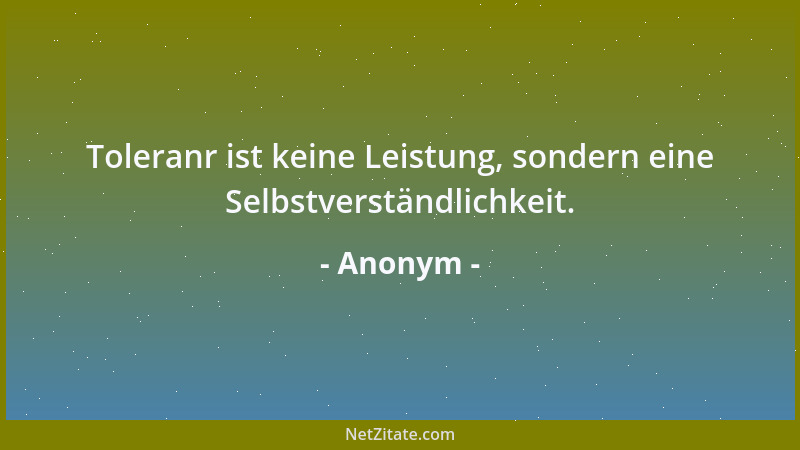 Anonym - Selbst falsches Glück erzeugt echten Neid....