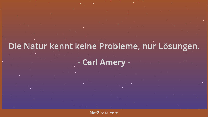 Carl Amery - Die Natur kennt keine Probleme, nur Lösungen....