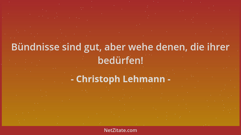 Christoph Lehmann - Bündnisse sind gut, aber wehe denen, die ihrer bedürfen!...