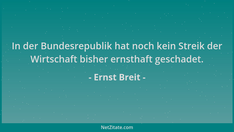 Ernst Breit - In der Bundesrepublik hat noch kein Streik der Wirtschaft bisher ernsthaft geschadet....