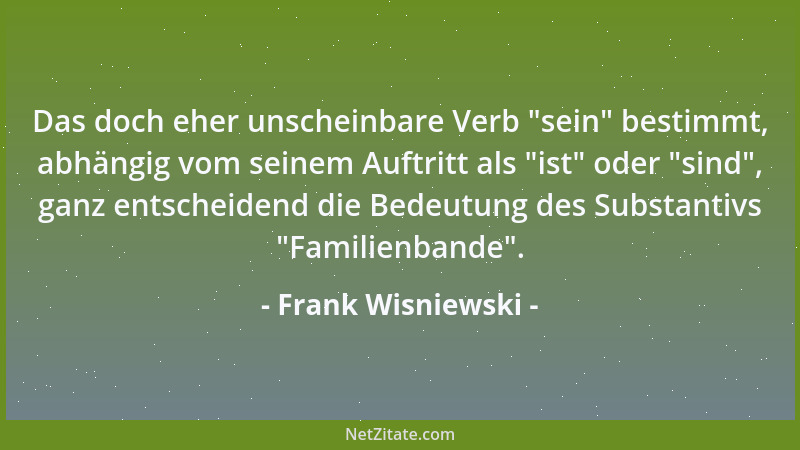 Frank Wisniewski - Das doch eher unscheinbare Verb  "sein " bestimmt, abhängig vom seinem Auftritt als  "ist " oder  "sind ", gan...