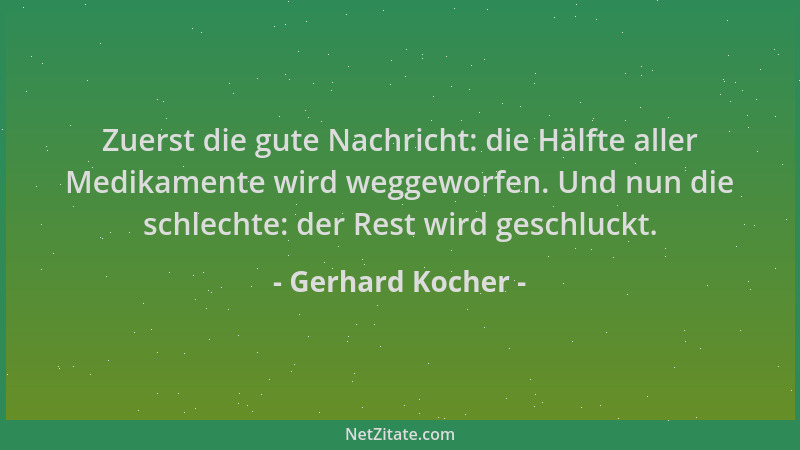 Gerhard Kocher - Zuerst die gute Nachricht: die Hälfte aller Medikamente wird weggeworfen. Und nun die schlechte: der Rest...
