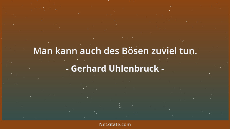 Gerhard Uhlenbruck - Man kann auch des Bösen zuviel tun....