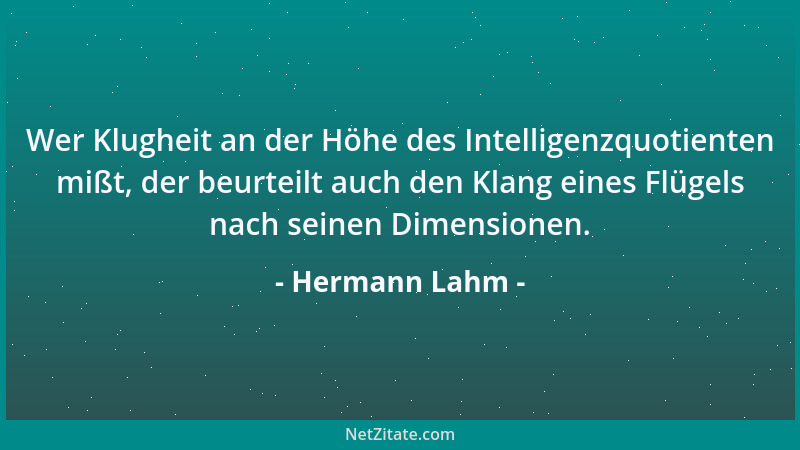 Hermann Lahm - Wer Klugheit an der Höhe des Intelligenzquotienten mißt, der beurteilt auch den Klang eines Flügels nach sei...