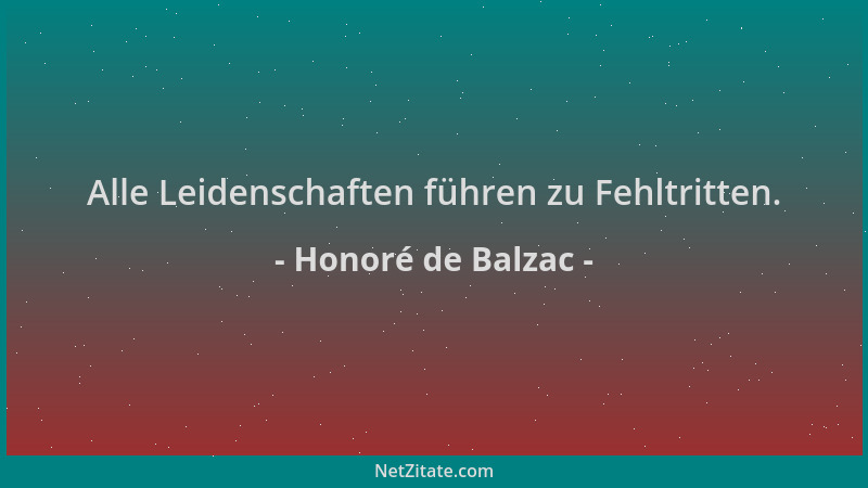 Honoré de Balzac - Alle Leidenschaften führen zu Fehltritten....