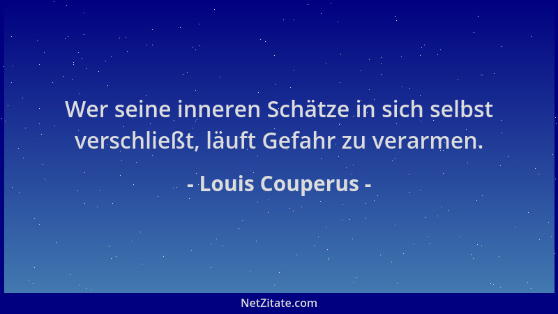 Louis Couperus - Wer seine inneren Schätze in sich selbst verschließt, läuft Gefahr zu verarmen....