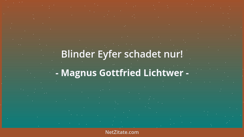 Magnus Gottfried Lichtwer - Ein Narr findet allemal noch einen größeren an, der ihn nicht genug bewundern kann....