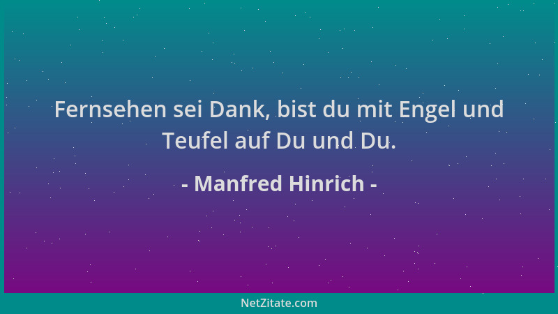 Manfred Hinrich - Fernsehen sei Dank, bist du mit Engel und Teufel auf Du und Du....