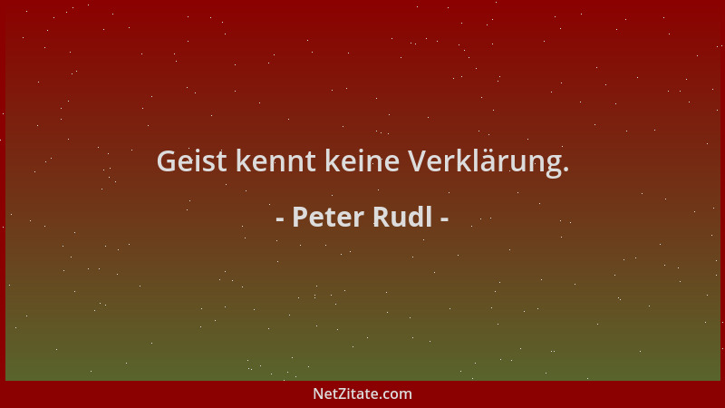 Peter Rudl - Geist kennt keine Verklärung....