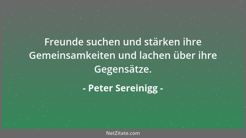 Peter Sereinigg - Freunde suchen und stärken ihre Gemeinsamkeiten und lachen über ihre Gegensätze....
