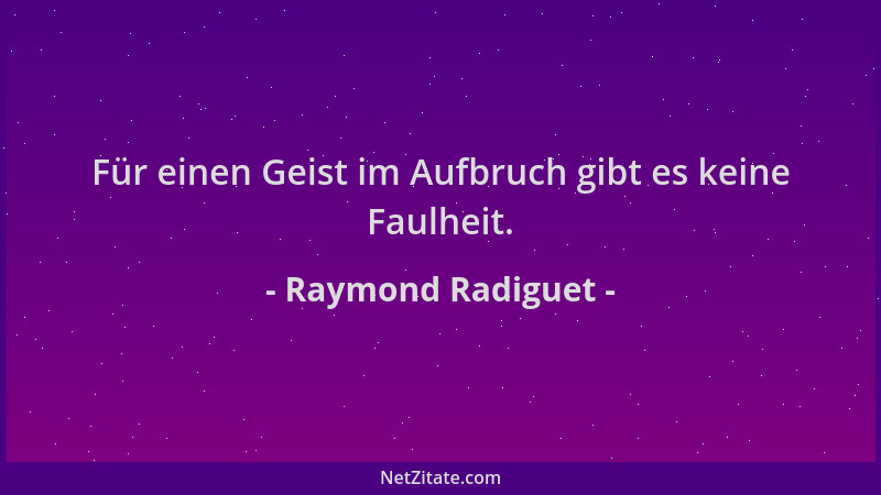 Raymond Radiguet - Für einen Geist im Aufbruch gibt es keine Faulheit....