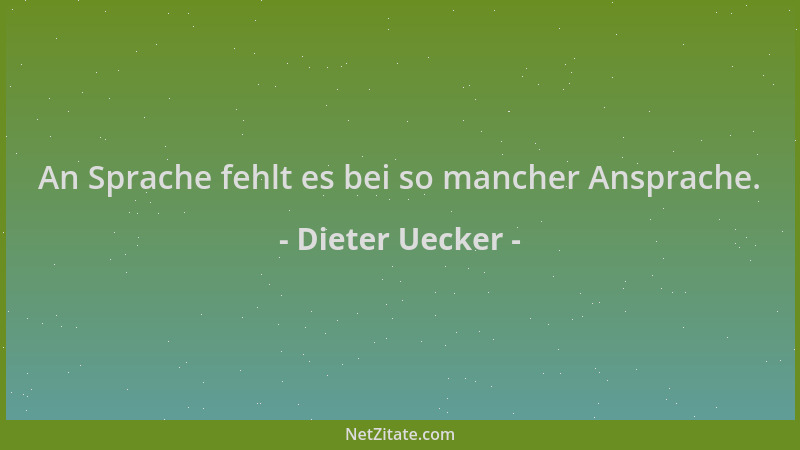 Dieter Uecker - An Sprache fehlt es bei so mancher Ansprache....