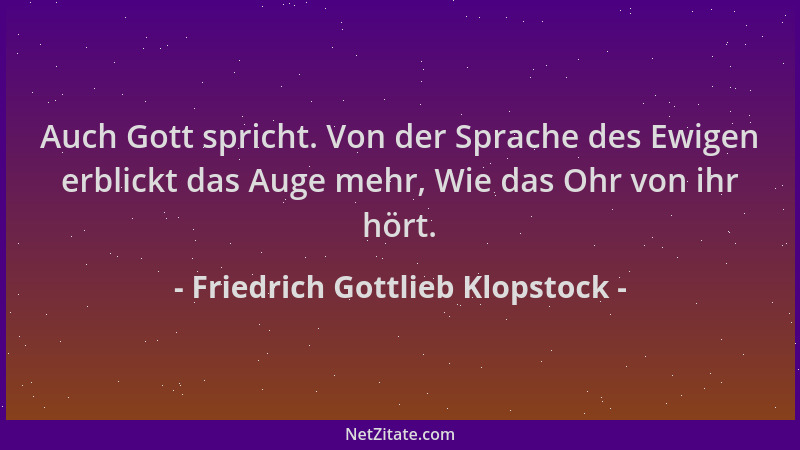 Friedrich Gottlieb Klopstock - Auch Gott spricht. Von der Sprache des Ewigen erblickt das Auge mehr, Wie das Ohr von ihr hö...