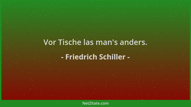 Friedrich Schiller - Vor Tische las man 's anders....