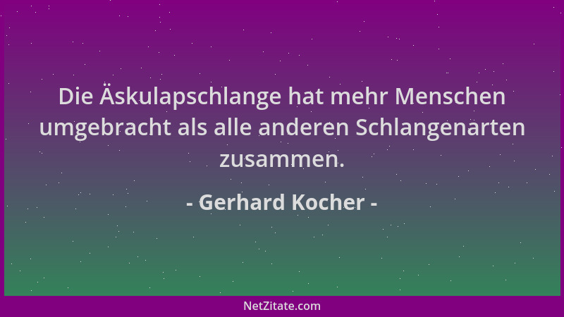 Gerhard Kocher - Die Äskulapschlange hat mehr Menschen umgebracht als alle anderen Schlangenarten zusammen....