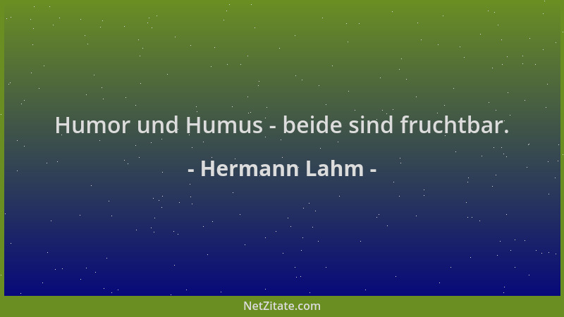 Hermann Lahm - Humor und Humus - beide sind fruchtbar....