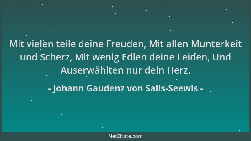 Johann Gaudenz von Salis-Seewis - Mit vielen teile deine Freuden, Mit allen Munterkeit und Scherz, Mit wenig Edlen deine Le...