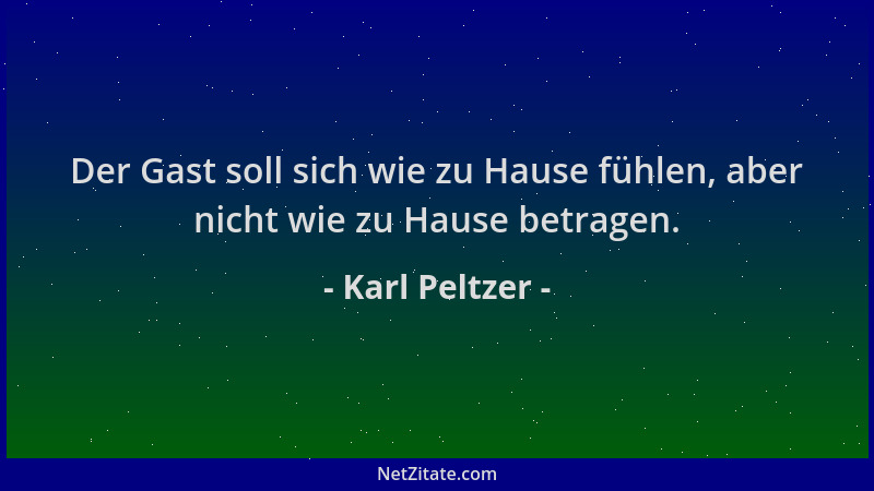 Karl Peltzer - Der Gast soll sich wie zu Hause fühlen, aber nicht wie zu Hause betragen....