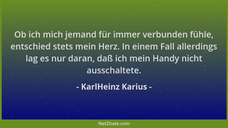 KarlHeinz Karius - Ob ich mich jemand für immer verbunden fühle, entschied stets mein Herz. In einem Fall allerdings lag es...