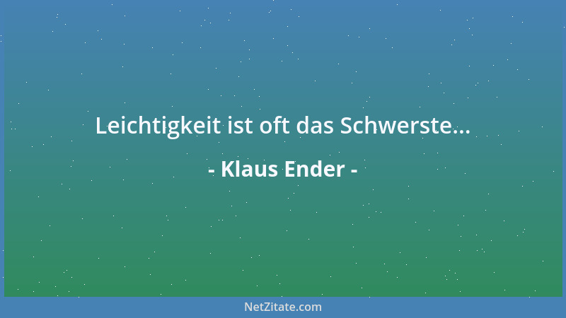 Klaus Ender - Leichtigkeit ist oft das Schwerste......