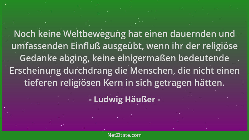 Ludwig Häußer - Noch keine Weltbewegung hat einen dauernden und umfassenden Einfluß ausgeübt, wenn ihr der religiöse Gedank...