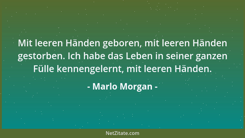 Marlo Morgan - Mit leeren Händen geboren, mit leeren Händen gestorben. Ich habe das Leben in seiner ganzen Fülle kennengele...