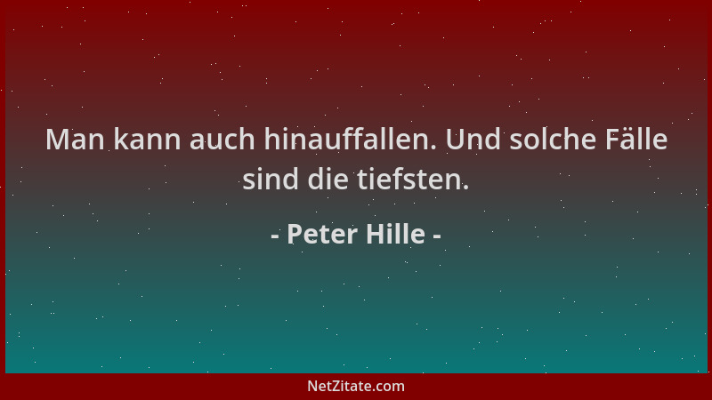 Peter Hille - Man kann auch hinauffallen. Und solche Fälle sind die tiefsten....
