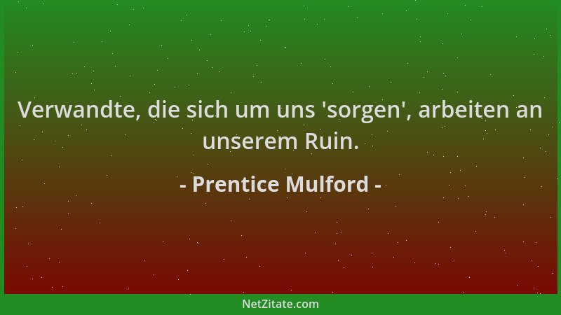 Prentice Mulford - Verwandte, die sich um uns  'sorgen ', arbeiten an unserem Ruin....