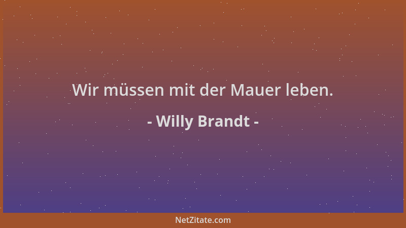 Willy Brandt - Wir müssen mit der Mauer leben....