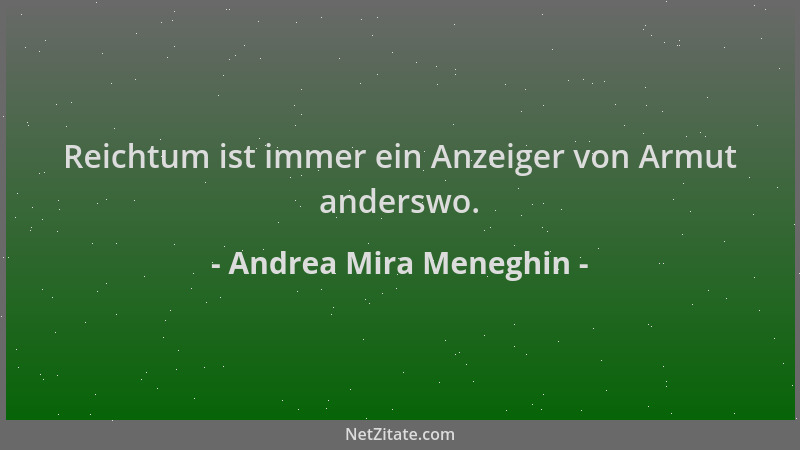 Andrea Mira Meneghin - Reichtum ist immer ein Anzeiger von Armut anderswo....