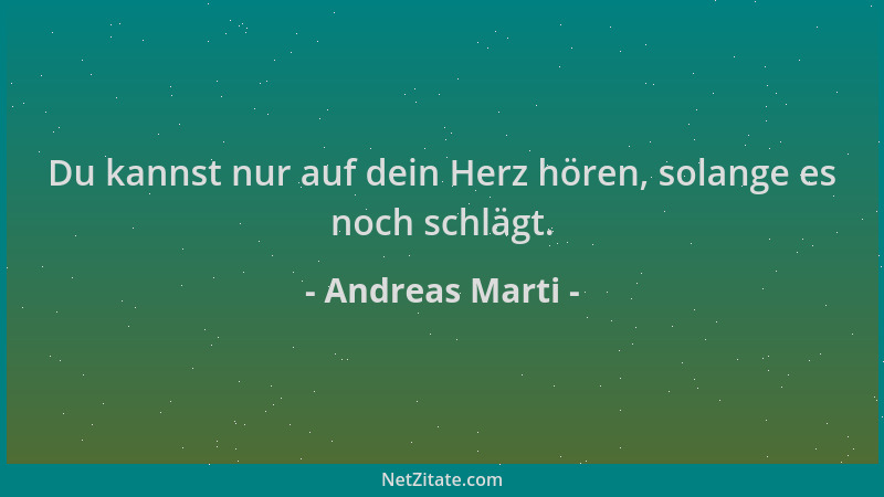 Andreas Marti - Du kannst nur auf dein Herz hören, solange es noch schlägt....