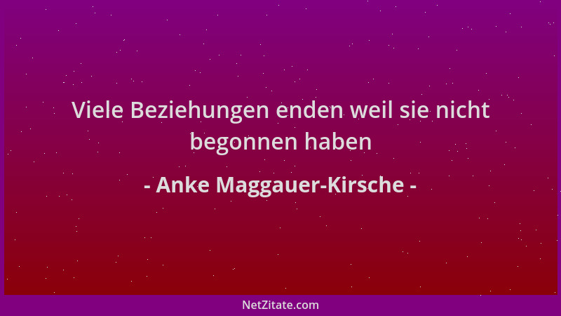 Anke Maggauer-Kirsche - Viele Beziehungen enden weil sie nicht begonnen haben...
