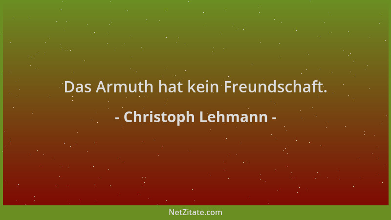 Christoph Lehmann - Das Armuth hat kein Freundschaft....