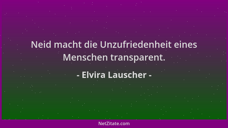 Elvira Lauscher - Neid macht die Unzufriedenheit eines Menschen transparent....