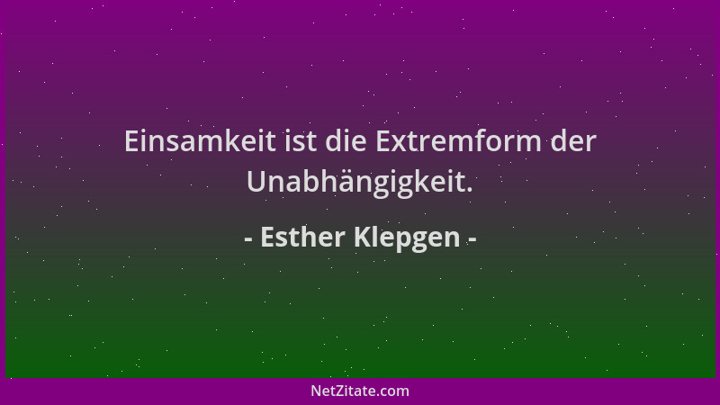 Esther Klepgen - Einsamkeit ist die Extremform der Unabhängigkeit....