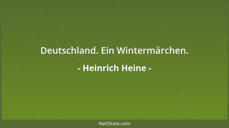 Heinrich Heine - Deutschland. Ein Wintermärchen....