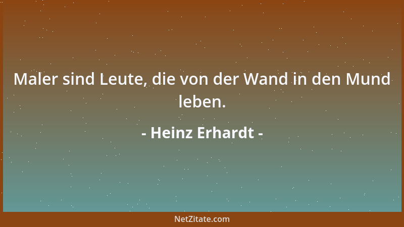 Heinz Erhardt - Maler sind Leute, die von der Wand in den Mund leben....